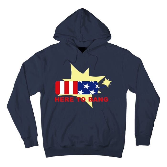 Here To Bang Independence Day 4th of July Tall Hoodie