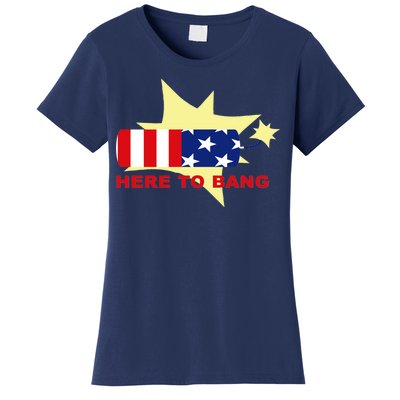 Here To Bang Independence Day 4th of July Women's T-Shirt