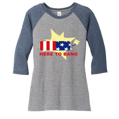 Here To Bang Independence Day 4th of July Women's Tri-Blend 3/4-Sleeve Raglan Shirt