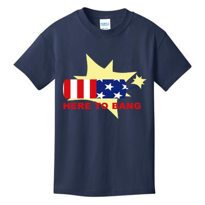 Here To Bang Independence Day 4th of July Kids T-Shirt