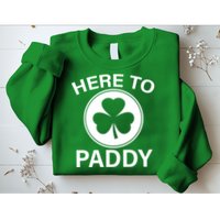 Here To Paddy Funny St Patricks Day Sweatshirt