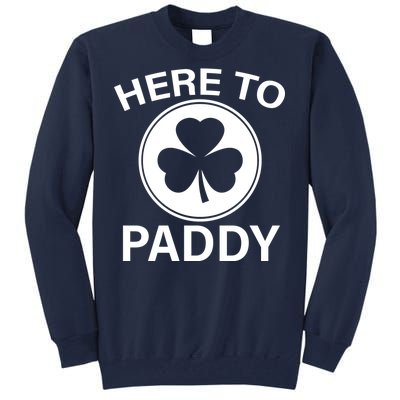 Here To Paddy Funny St Patricks Day Tall Sweatshirt