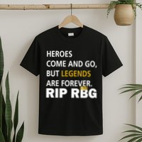 Heroes Come And Go Legends Are Forever RIP RBG T-Shirt