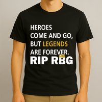 Heroes Come And Go Legends Are Forever RIP RBG T-Shirt