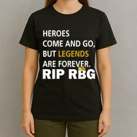 Heroes Come And Go Legends Are Forever RIP RBG T-Shirt