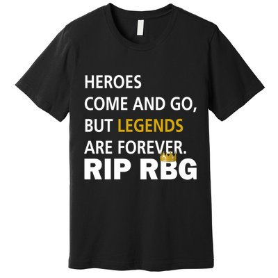 Heroes Come And Go Legends Are Forever RIP RBG Premium T-Shirt