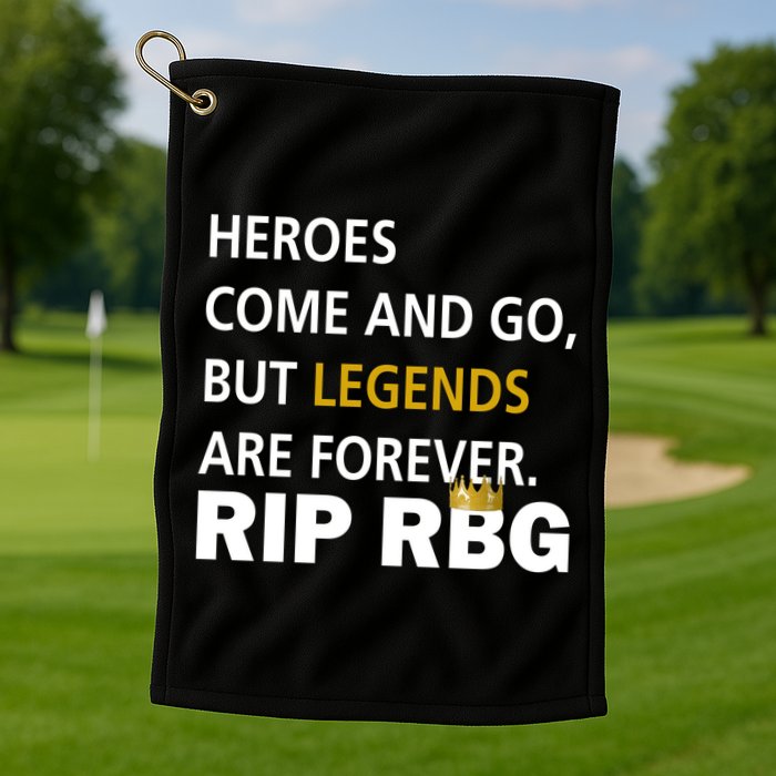 Heroes Come And Go Legends Are Forever RIP RBG Golf Towel