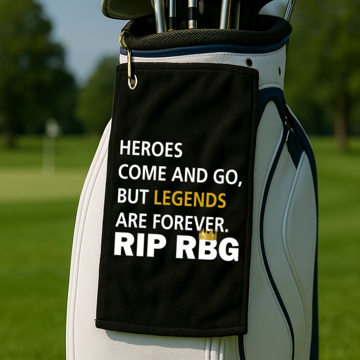 Heroes Come And Go Legends Are Forever RIP RBG Golf Towel