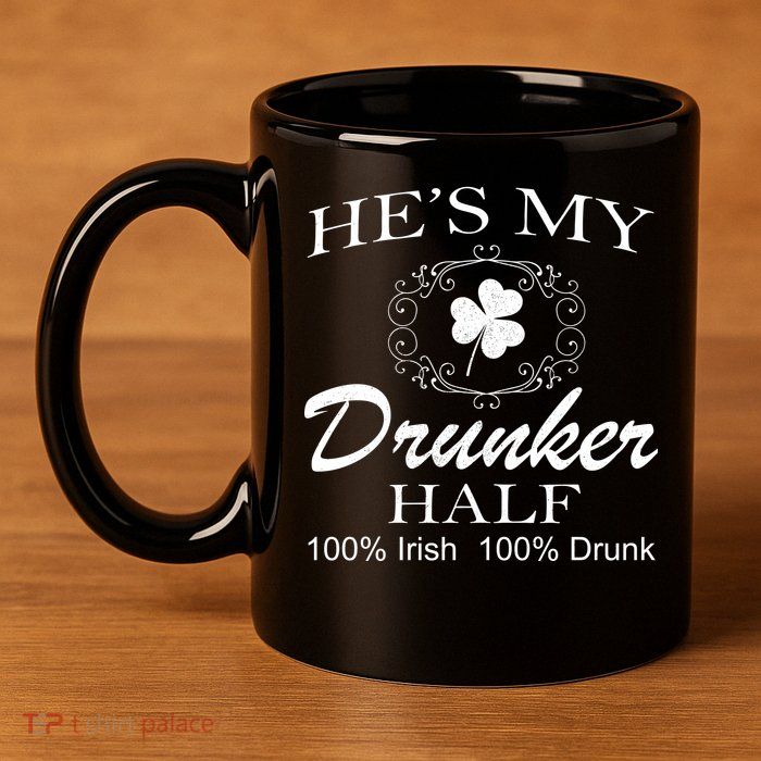 He's My Drunker Half Funny St. Patrick's Day 11oz C Handle Ceramic Mug