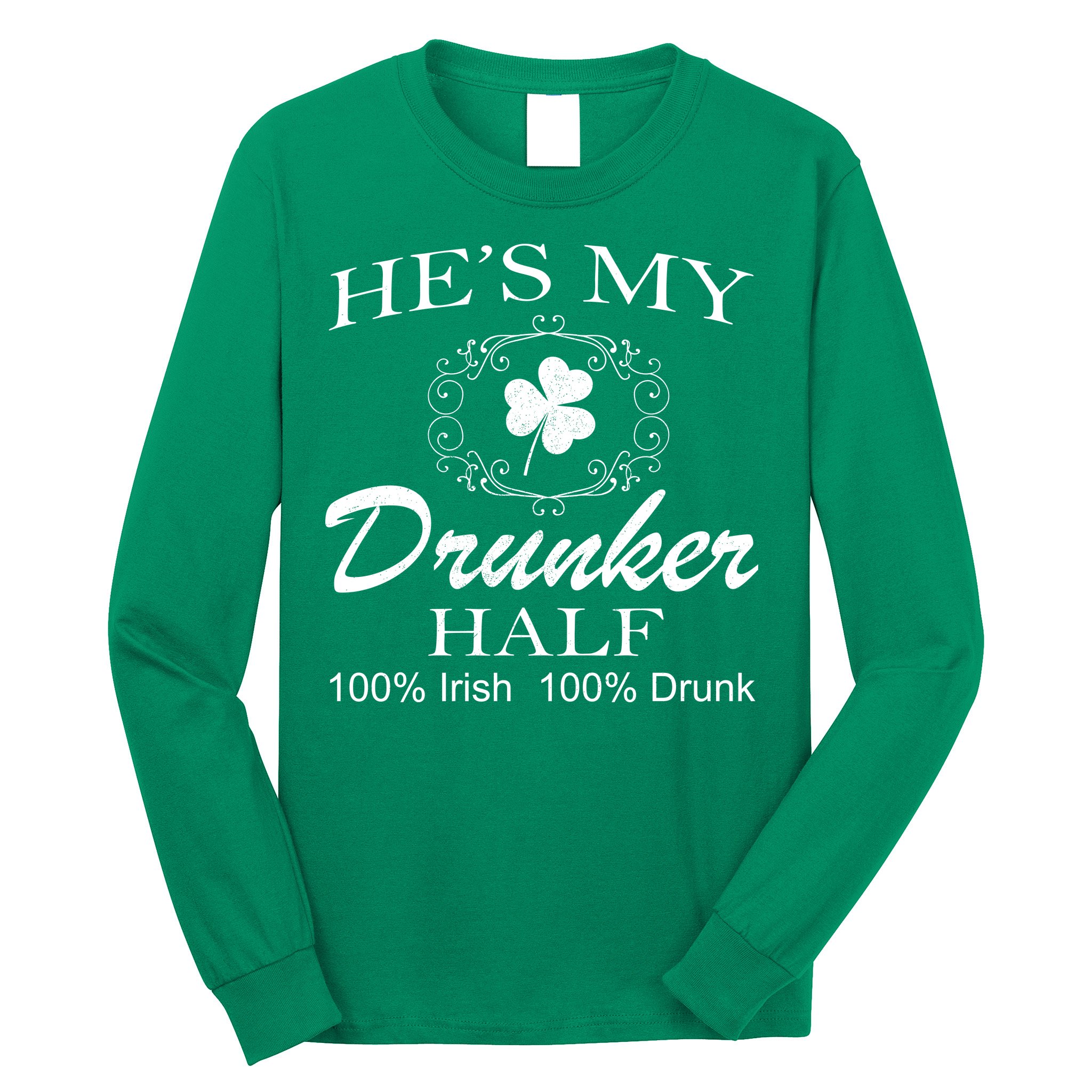 He's My Drunker Half Funny St. Patrick's Day Long Sleeve Shirt