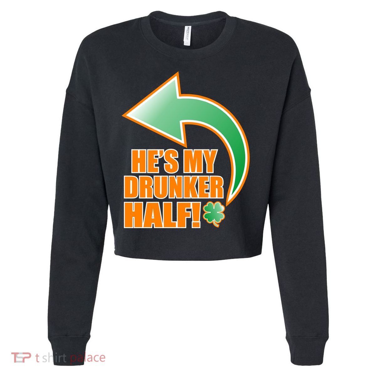 He's My Drunker Half Funny St. Patrick's Day Drinking Cropped Pullover Crew