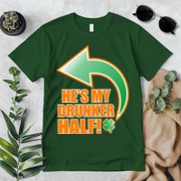 He's My Drunker Half Funny St. Patrick's Day Drinking Premium T-Shirt