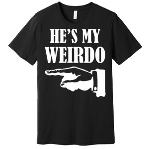 He's My Weirdo Premium T-Shirt