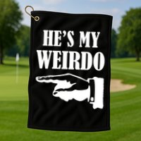 He's My Weirdo Golf Towel