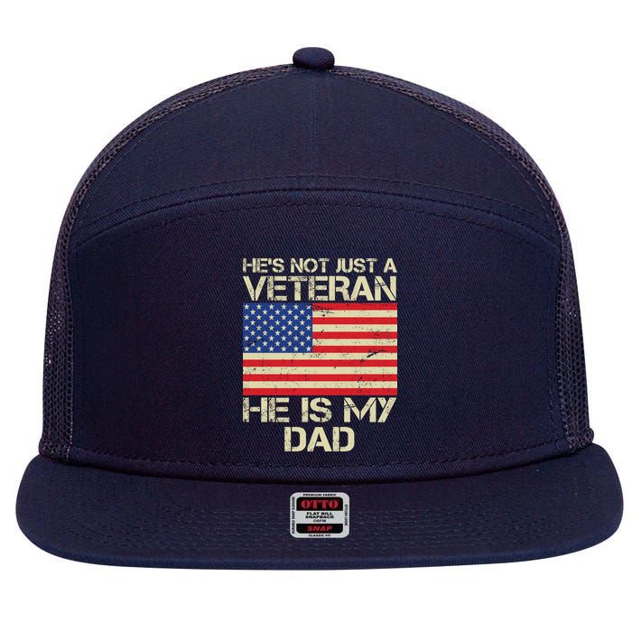 He's Not Just A Veteran Dad He Is My Dad 7 Panel Mesh Trucker Snapback Hat