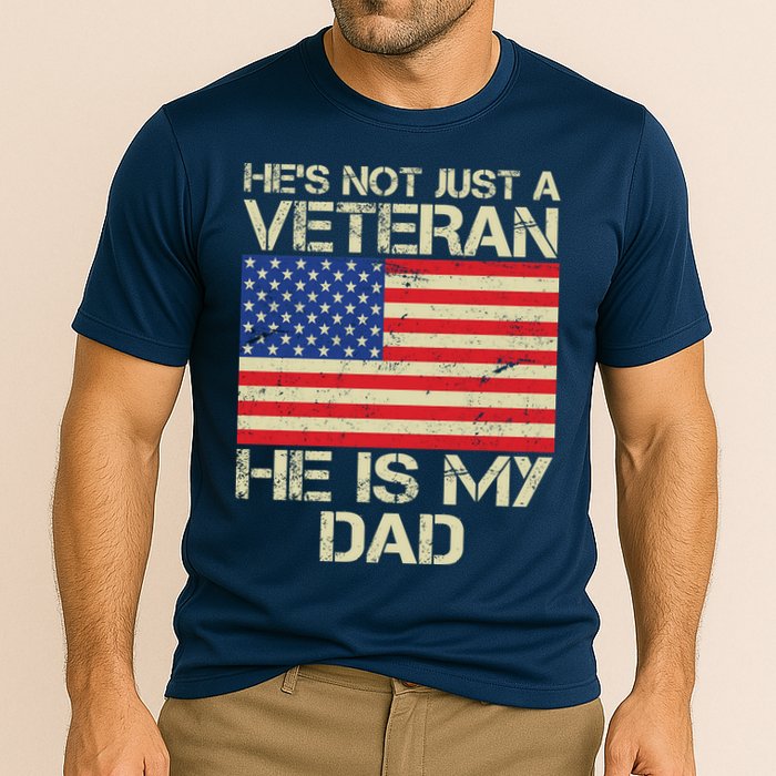 He's Not Just A Veteran Dad He Is My Dad Performance Shirt