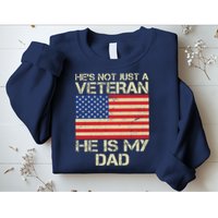 He's Not Just A Veteran Dad He Is My Dad Sweatshirt