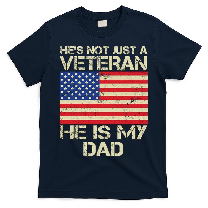 He's Not Just A Veteran Dad He Is My Dad T-Shirt