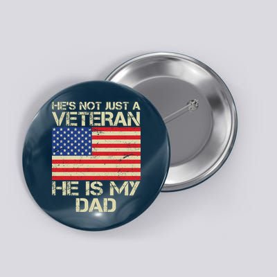 He's Not Just A Veteran Dad He Is My Dad Button