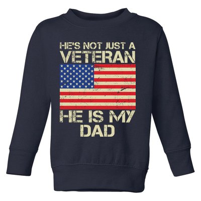 He's Not Just A Veteran Dad He Is My Dad Toddler Sweatshirt
