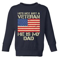 He's Not Just A Veteran Dad He Is My Dad Toddler Sweatshirt