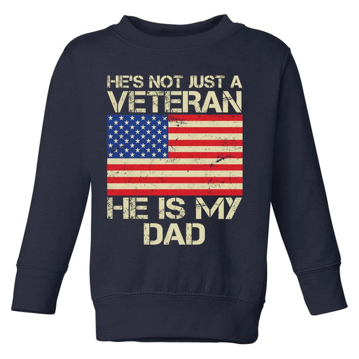 He's Not Just A Veteran Dad He Is My Dad Toddler Sweatshirt