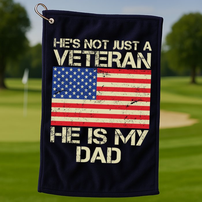 He's Not Just A Veteran Dad He Is My Dad Golf Towel