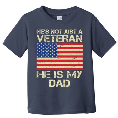 He's Not Just A Veteran Dad He Is My Dad Toddler T-Shirt