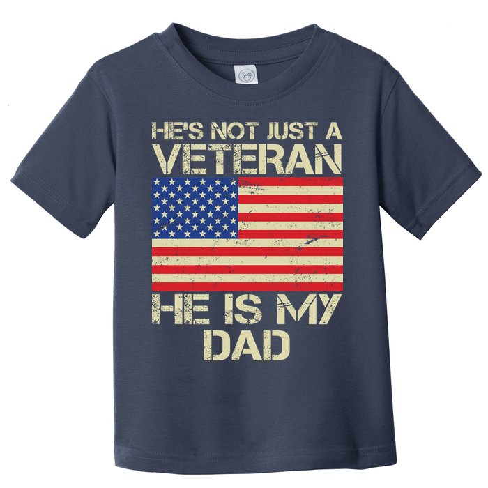 He's Not Just A Veteran Dad He Is My Dad Toddler T-Shirt