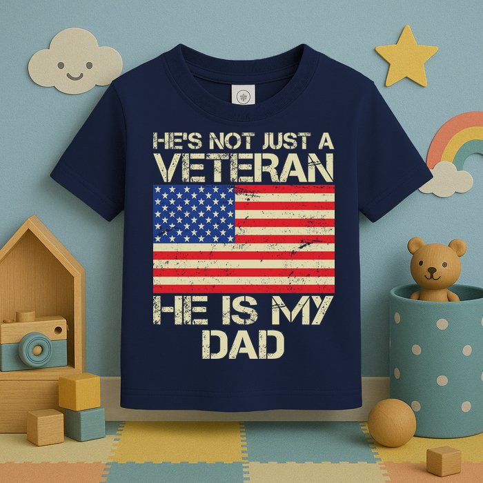 He's Not Just A Veteran Dad He Is My Dad Toddler T-Shirt