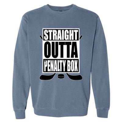 Hockey EnthusiastS Straight Outta The Penaltybox Design Funny Gift Garment-Dyed Sweatshirt