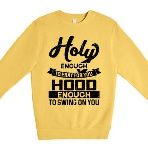 Holy Enough To Pray Hood Enough To Swing Gift Premium Crewneck Sweatshirt