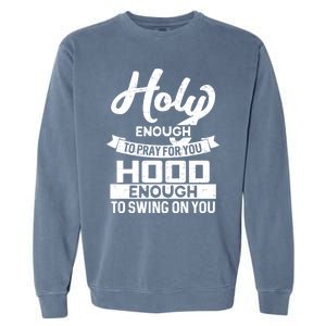 Holy Enough To Pray Hood Enough To Swing Gift Garment-Dyed Sweatshirt