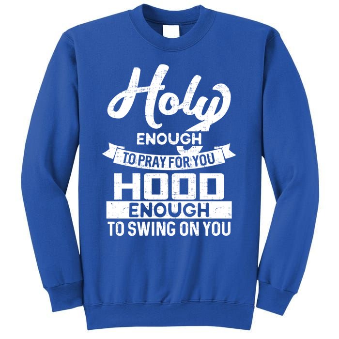 Holy Enough To Pray Hood Enough To Swing Gift Sweatshirt