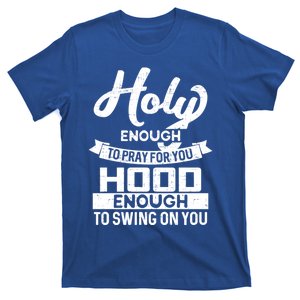 Holy Enough To Pray Hood Enough To Swing Gift T-Shirt