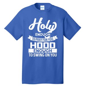 Holy Enough To Pray Hood Enough To Swing Gift Tall T-Shirt