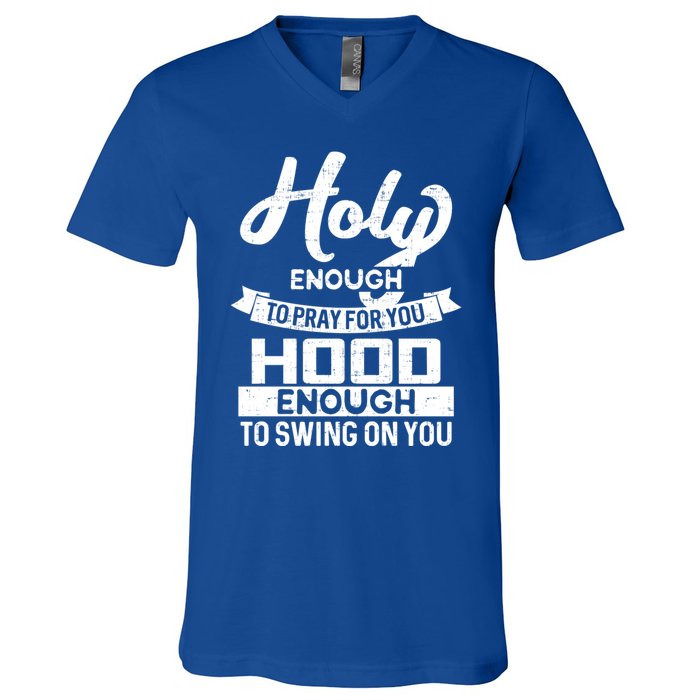 Holy Enough To Pray Hood Enough To Swing Gift V-Neck T-Shirt