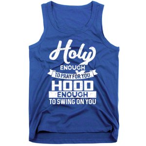 Holy Enough To Pray Hood Enough To Swing Gift Tank Top