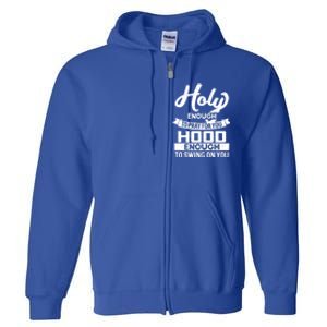 Holy Enough To Pray Hood Enough To Swing Gift Full Zip Hoodie