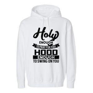 Holy Enough To Pray Hood Enough To Swing Gift Garment-Dyed Fleece Hoodie