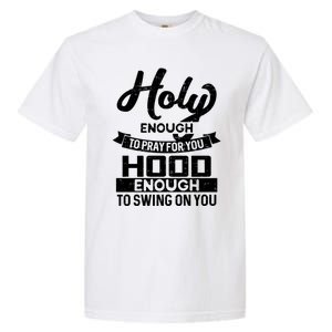 Holy Enough To Pray Hood Enough To Swing Gift Garment-Dyed Heavyweight T-Shirt