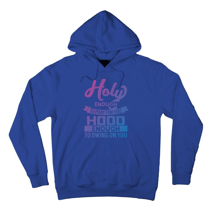 Holy Enough To Pray Hood Enough To Swing Gift Hoodie