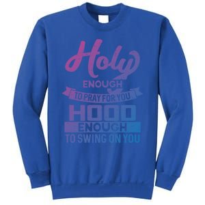 Holy Enough To Pray Hood Enough To Swing Gift Sweatshirt