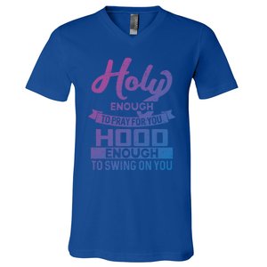 Holy Enough To Pray Hood Enough To Swing Gift V-Neck T-Shirt