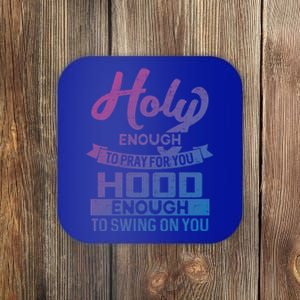 Holy Enough To Pray Hood Enough To Swing Gift Coaster