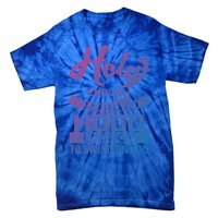 Holy Enough To Pray Hood Enough To Swing Gift Tie-Dye T-Shirt