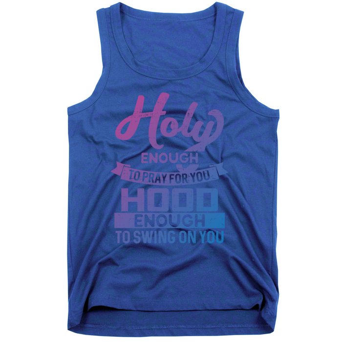 Holy Enough To Pray Hood Enough To Swing Gift Tank Top