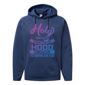 Holy Enough To Pray Hood Enough To Swing Gift Performance Fleece Hoodie