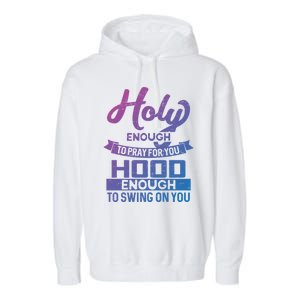 Holy Enough To Pray Hood Enough To Swing Gift Garment-Dyed Fleece Hoodie