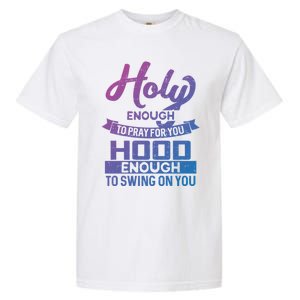 Holy Enough To Pray Hood Enough To Swing Gift Garment-Dyed Heavyweight T-Shirt